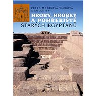 Hroby, hrobky a pohřebiště starých Egypťanů - Petra Maříková Vlčková