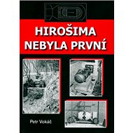 Hirošima nebyla první - Petr Vokáč