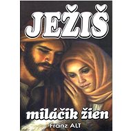 Ježiš miláčik žien - Franz Alt