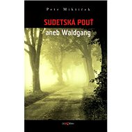 Sudetská pouť aneb Waldgang - Petr Mikšíček; Petr Mikšíček