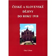 České a Slovenské dějiny do roku 1918 - Otto Urban