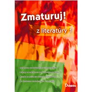 Zmaturuj! z literatúry 1: Sprievodca stredoškolským učivom literatúry Príprava na maturitu - 