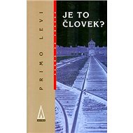 Je to človek? - Primo Levi; Alain Severot