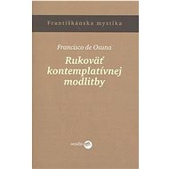 Rukoväť kontemplatívnej modlitby - Francisko de Osuna