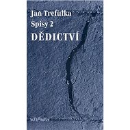 Dědictví: Spisy 2 - Jan Trefulka