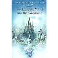 The Lion, the Witch and the Wardrobe - Clive Staples Lewis; Staples Clive Lewis