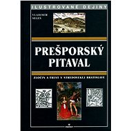 Prešporský pitaval: Ilustrované dějiny - Vladimír Segeš