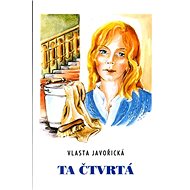 Ta čtvrtá - Vlasta Javořická; Irena Šmalcová