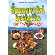 Šumavská kuchařka - František Rožnovský; Vladimír Doležal; Oldřich Tripes