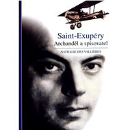 Saint-Exupéry: Archanděl a spisovatel - Nathalie Valliéres