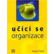 Učící se organizace - Ivana Tichá; Aleš Leznar
