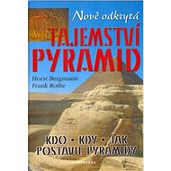 Nově odkrytá tajemství pyramid - Horst Bergmann; Frank Rothe