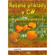 Řešené příklady v C sharp: aneb C# skutečně prakticky - Josef Pirkl