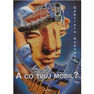 A co tvůj mobil? - Gabriela Kopcová