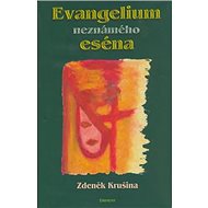 Evangelium neznámého eséna - Zdeněk Krušina; Marie Blabolová