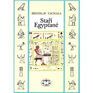Staří Egypťané - Břetislav Vachala