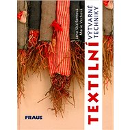Textilní výtvarné techniky - Jana Skarlantová; Marie Vechová