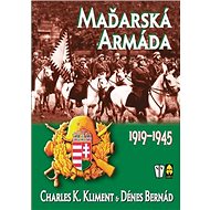 Maďarská armáda: 1919-1945 - Charles K. Kliment; Dénes Bernád
