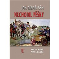 Jak císař pán nechodil pěšky - Milan Hodík; Pavel Landa