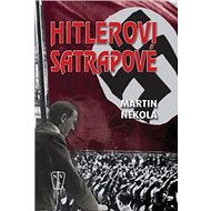 Hitlerovi satrapové - Martin Nekola