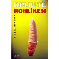Opiju tě rohlíkem - 