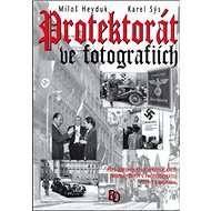 Protektorát ve fotografiích - Miloš Heyduk; Karel Sýs