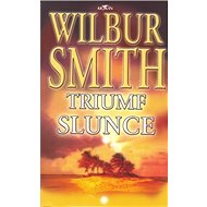 Triumf slunce - Wilbur Smith