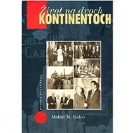 Život na dvoch kontinentoch - Metod M. Balco