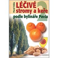 Léčivé stromy a keře 2: Podle bylináře Pavla - Pavel Váňa
