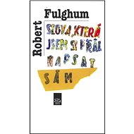 Slova, která jsem si přál napsat sám - Robert Fulghum
