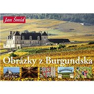 Obrázky z Burgundska - Jan Šmíd