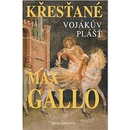Křesťané Vojákův plášť: 1.díl - Max Gallo