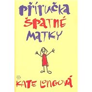Příručka špatné matky - Kate Longová
