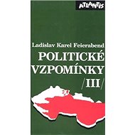 Politické vzpomínky III. - Ladislav Karel Feierabend