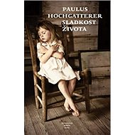 Sladkost života - Paulus Hochgatterer