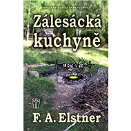 Zálesácká kuchyně - F. A. Elstner