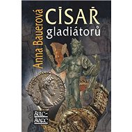 Císař gladiátorů - Anna Bauerová
