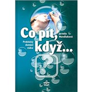 Co pít, když ...: Praktický domácí rádce - Jarmila Mandžuková