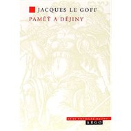 Paměť a dějiny - Jaques Le Goff