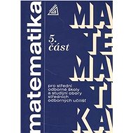 Matematika pro SOŠ a studijní obory SOU 5.část - Jana Kolouchová