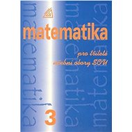 Matematika pro tříleté učební obory SOU 3 - Emil Calda