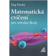 Matematická cvičení pro střední školy - Daniel Hrubý