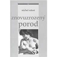 Znovuzrozený porod - Michel Odent