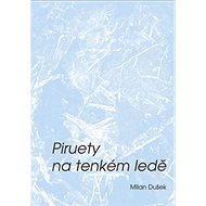 Piruety na tenkém ledě - Milan Dušek