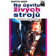 Na úsvitu živých strojů - Martyn Amos