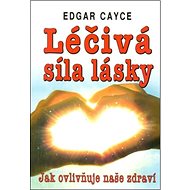 Léčivá síla lásky - Edgar Cayce