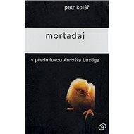 Mortadej: S předmluvou Arnošta Lustiga - Petr Kolář
