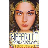 Nefertiti dcera věčnosti - Michelle Moran