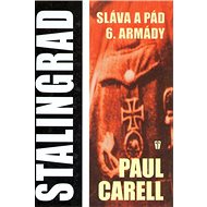 Stalingrad Sláva a pád 6. armády - Paul Carell