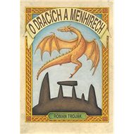 O dracích a menhirech - Roman Troják